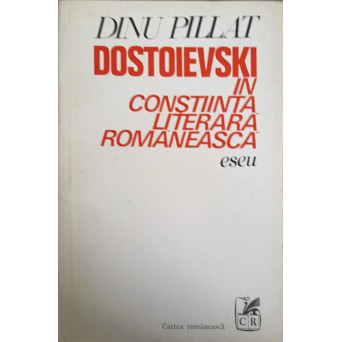 DOSTOIEVSKI IN CONSTIINTA LITERARA ROMANEASCA. ESEU
