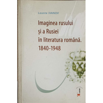 IMAGINEA RUSULUI SI A RUSIEI IN LITERATURA ROMANA 1840 - 1948