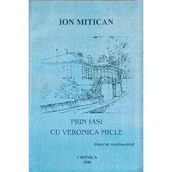 PRIN IASI CU VERONICA MICLE. ITINERAR SENTIMENTAL