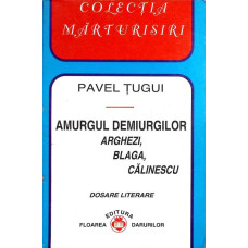 AMURGUL DEMIURGILOR. ARGHEZI, BLAGA, CALINESCU