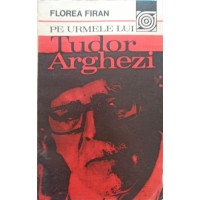 PE URMELE LUI TUDOR ARGHEZI PE URMELE LUI TUDOR ARGHEZI