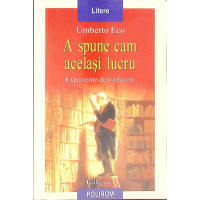 A SPUNE  CAM ACELASI LUCRU. EXPERIENTE DE TRADUCERE A SPUNE  CAM ACELASI LUCRU. EXPERIENTE DE TRADUCERE