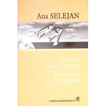 TRADAREA INTELECTUALILOR. REEDUCARE SI PRIGOANA
