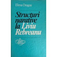 STRUCTURI NARATIVE LA LIVIU REBREANU STRUCTURI NARATIVE LA LIVIU REBREANU
