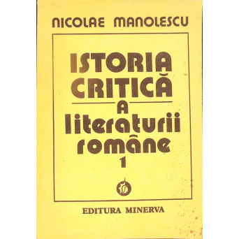 ISTORIA CRITICA A LITERATURII ROMANE VOL.1