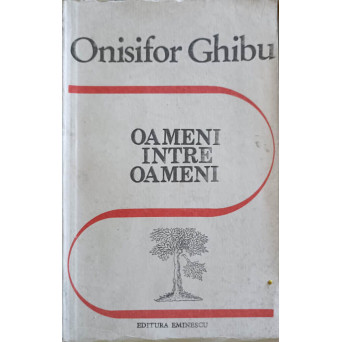 OAMENI INTRE OAMENI. AMINTIRI