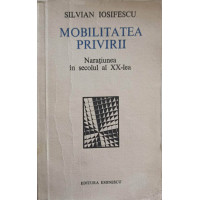 MOBILITATEA PRIVIRII. NARATIUNEA IN SECOLUL AL XX-LEA MOBILITATEA PRIVIRII. NARATIUNEA IN SECOLUL AL XX-LEA