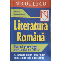 LITERATURA ROMANA, MANUAL PREPARATOR PENTRU CLASA A VIII-A LITERATURA ROMANA, MANUAL PREPARATOR PENTRU CLASA A VIII-A