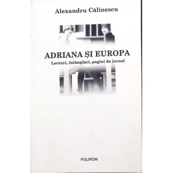 ADRIANA SI EUROPA. LECTURI, INTAMPLARI, PAGINI DE JURNAL