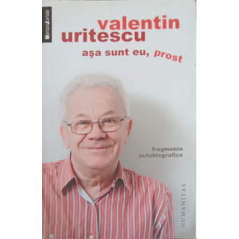 ASA SUNT EU, PROST. FRAGMENTE AUTOBIOGRAFICE
