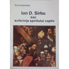 ION D. SIRBU SAU SUFERINTA SPIRITULUI CAPTIV (CU DEDICATIA AUTOAREI)