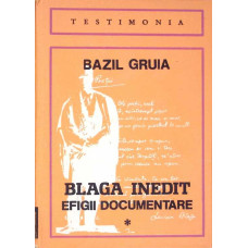 BLAGA INEDIT EFIGII DOCUMENTARE VOL.1