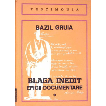 BLAGA INEDIT EFIGII DOCUMENTARE VOL.1