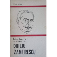 INTRODUCERE IN OPERA LUI DUILIU ZAMFIRESCU INTRODUCERE IN OPERA LUI DUILIU ZAMFIRESCU