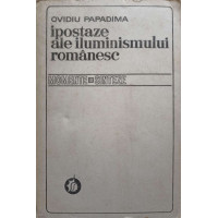 IPOSTAZE ALE ILUMINISMULUI ROMANESC
