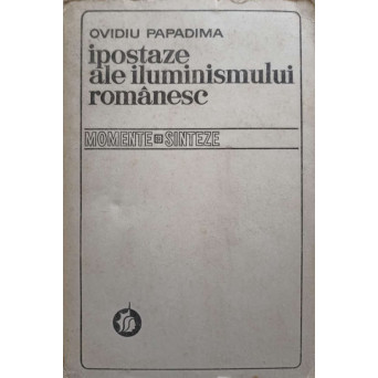 IPOSTAZE ALE ILUMINISMULUI ROMANESC