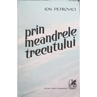 PRIN MEANDRELE TRECUTULUI