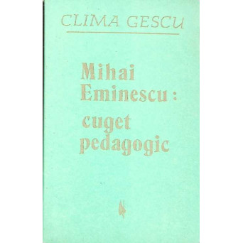 MIHAI EMINESCU: CUGET PEDAGOGIC
