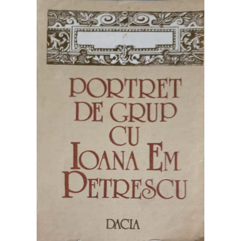 PORTRET DE GRUP CU  IOANA EM. PETRESCU