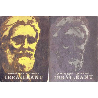 AMINTIRI DESPRE IBRAILEANU VOL.1-2 AMINTIRI DESPRE IBRAILEANU VOL.1-2