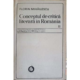 CONCEPTUL DE CRITICA LITERARA IN ROMANIA VOL.2