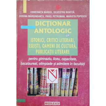 DICTIONAR ANTOLOGIC DE ISTORICI, CRITICI LITERARI, ESEISTI, OAMENI DE CULTURA, PUBLICATII LITERARE