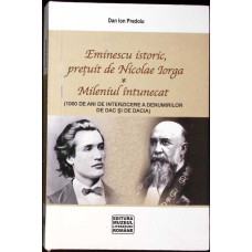 EMINESCU ISTORIC, PRETUIT DE NICOLAE IORGA. MILENIUL INTUNECAT