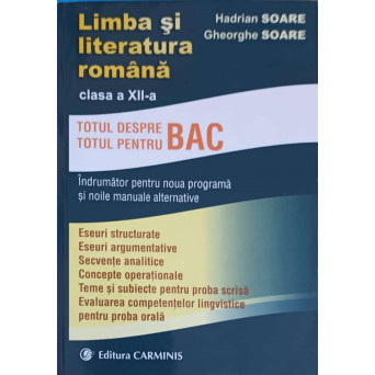 LIMBA SI LITERATURA ROMANA CLASA A XII-A. TOTUL DESPRE BAC