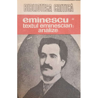 EMINESCU VOL.3 TEXTUL EMINESCIAN: ANALIZE