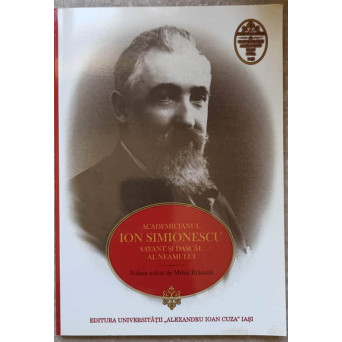 ACADEMICIANUL ION SIMIONESCU. SAVANT SI DASCAL AL NEAMULUI.