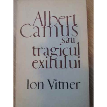 ALBERT CAMUS SAU TRAGICUL EXILULUI