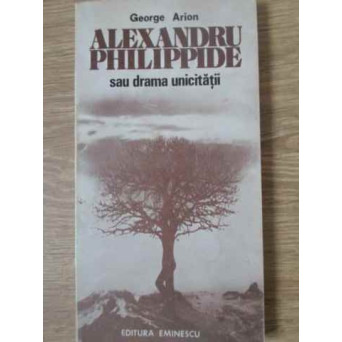 ALEXANDRU PHILIPPIDE SAU DRAMA UNICITATII