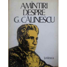 AMINTIRI DESPRE G. CALINESCU