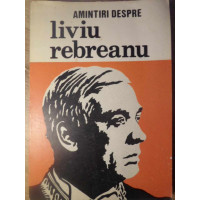 AMINTIRI DESPRE LIVIU REBREANU AMINTIRI DESPRE LIVIU REBREANU