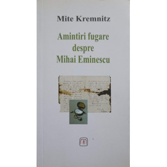 AMINTIRI FUGARE DESPRE MIHAI EMINESCU. EDITIE BILINGVA ROMANA GERMANA