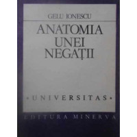 ANATOMIA UNEI NEGATII. SCRIERILE LUI EUGEN IONESCU IN LIMBA ROMANA 1927-1940 ANATOMIA UNEI NEGATII. SCRIERILE LUI EUGEN IONESCU IN LIMBA ROMANA 1927-1940