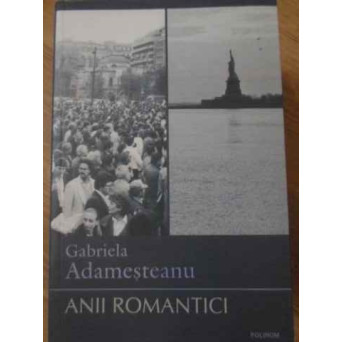 ANII ROMANTICI. AMINTIRI, GANDURI