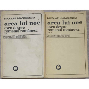 ARCA LUI NOE. ESEU DESPRE ROMANUL ROMANESC VOL.1-2