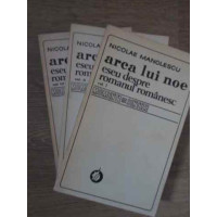 ARCA LUI NOE. ESEU DESPRE ROMANUL ROMANESC VOL.1-3 ARCA LUI NOE. ESEU DESPRE ROMANUL ROMANESC VOL.1-3