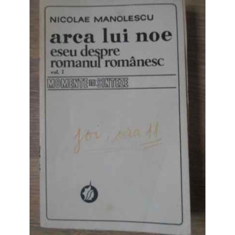 ARCA LUI NOE. ESEU DESPRE ROMANUL ROMANESC VOL.1