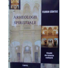 ARHEOLOGII SPIRITUALE. STUDII DE ISTORIA CULTURII