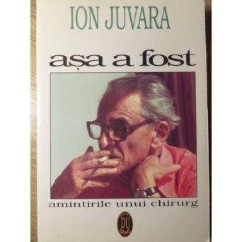 ASA A FOST. AMINTIRILE UNUI CHIRURG