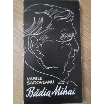 BADIA MIHAI. AMINTIRI SI EVOCARI DESPRE SADOVEANU