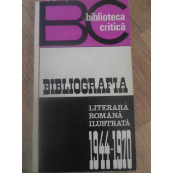 BIBLIOGRAFIA LITERARA ROMANA ILUSTRATA 1944-1970