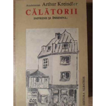 CALATORII, IMPRESII SI INSEMNARI