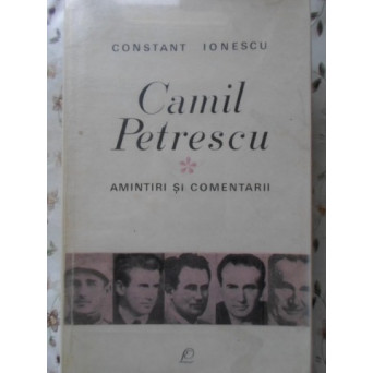 CAMIL PETRESCU, AMINTIRI SI COMENTARII