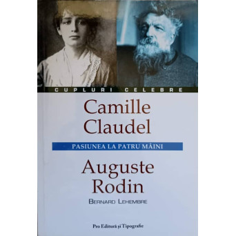 CAMILLE CLAUDEL, AUGUSTE RODIN, PASIUNEA LA PATRU PAINI