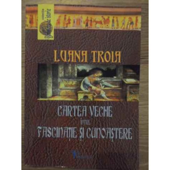 CARTEA VECHE INTRE FASCINATIE SI CUNOASTERE