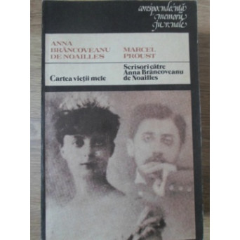 CARTEA VIETII MELE. SCRISORI CATRE ANNA BRANCOVEANU DE NOAILLES