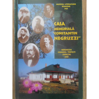 CASA MEMORIALA CONSTANTIN NEGRUZZI, HERMEZIU, COMUNA TRIFESTI, JUDETUL IASI